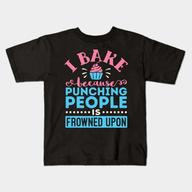 Baking Shirt - I Bake Because Punching People is Frowned Upon Kids T-Shirt by redbarron
